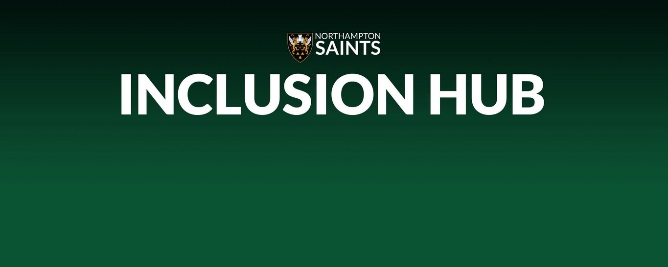 Northampton Saints' Inclusion Hub offers a safe and welcoming environment for supporters to open discussions around, inclusion, disability, physical and mental health with the Club.